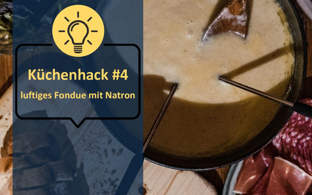 Küchenhack #4: luftiges Fondue mit Natron